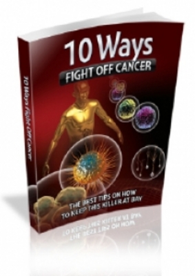 Product picture 10 Ways To Fight Off Cancers Ebook with MRR